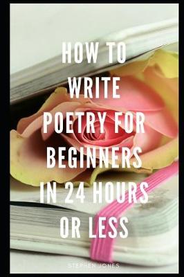 Book cover for How to Write Poetry for Beginners in 24 Hours or Less