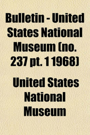 Cover of Bulletin - United States National Museum (No. 237 PT. 1 1968)
