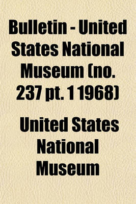 Book cover for Bulletin - United States National Museum (No. 237 PT. 1 1968)