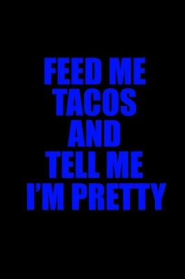 Book cover for Feed me tacos and tell me I'm pretty