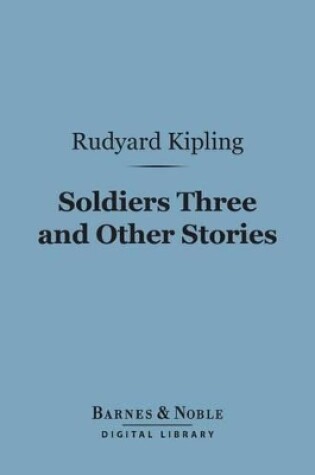 Cover of Soldiers Three and Other Stories (Barnes & Noble Digital Library)