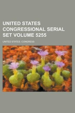 Cover of United States Congressional Serial Set Volume 5255