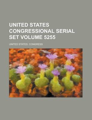 Book cover for United States Congressional Serial Set Volume 5255