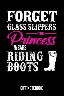 Book cover for Forget Glass Slippers This Princess Wears Riding Boots Gift Notebook