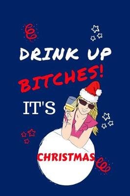 Book cover for Drink Up Bitches It's Christmas
