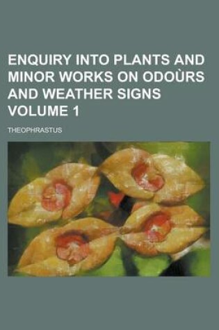 Cover of Enquiry Into Plants and Minor Works on Odours and Weather Signs Volume 1