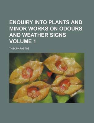 Book cover for Enquiry Into Plants and Minor Works on Odours and Weather Signs Volume 1