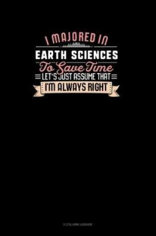 Cover of I Majored In Earth Sciences To Save Time Let's Just Assume That I'm Always Right