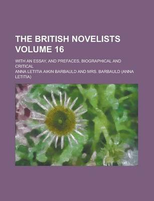 Book cover for The British Novelists; With an Essay, and Prefaces, Biographical and Critical Volume 16