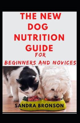 Book cover for The New Dog Nutrition Guide For Beginners And Novices