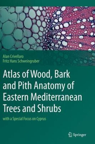 Cover of Atlas of Wood, Bark and Pith Anatomy of Eastern Mediterranean Trees and Shrubs