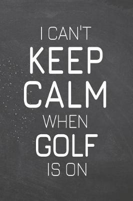 Book cover for I Can't Keep Calm When Golf Is On