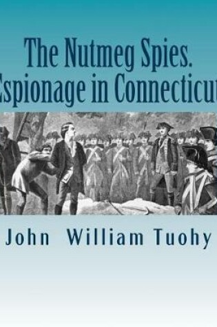 Cover of The Nutmeg Spies.Espionage in Connecticut.