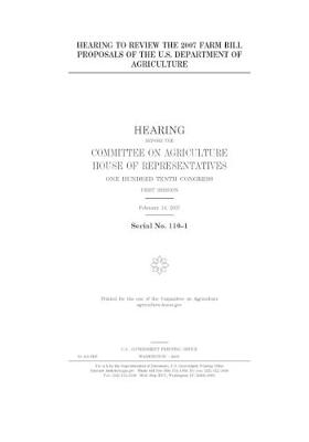 Book cover for Hearing to review the 2007 farm bill proposals of the U.S. Department of Agriculture