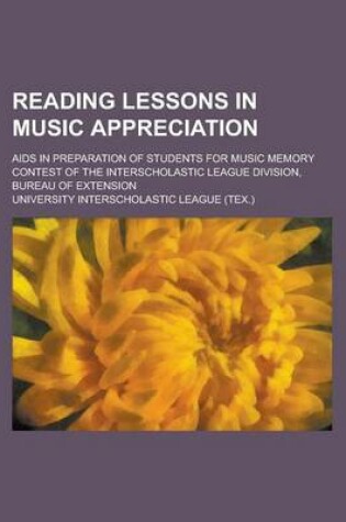 Cover of Reading Lessons in Music Appreciation; AIDS in Preparation of Students for Music Memory Contest of the Interscholastic League Division, Bureau of Exte