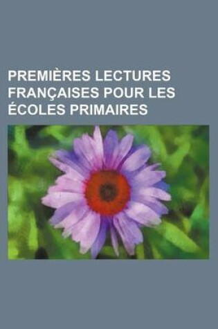 Cover of Premieres Lectures Francaises Pour Les Ecoles Primaires