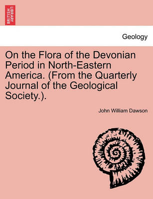 Book cover for On the Flora of the Devonian Period in North-Eastern America. (from the Quarterly Journal of the Geological Society.).