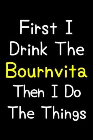 Cover of First I Drink The Bournvita Then I Do The Things
