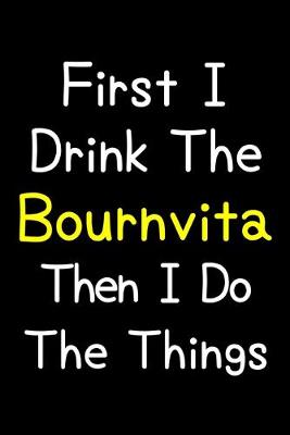 Book cover for First I Drink The Bournvita Then I Do The Things