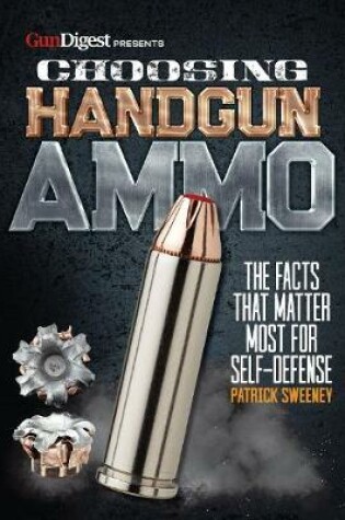 Cover of Choosing Handgun Ammo - The Facts that Matter Most for Self-Defense