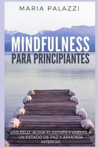 Cover of Mindfulness Para Principiantes - Vive Feliz, Alivia El Estr