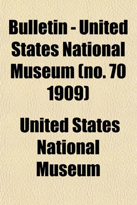 Book cover for Bulletin - United States National Museum (No. 70 1909)
