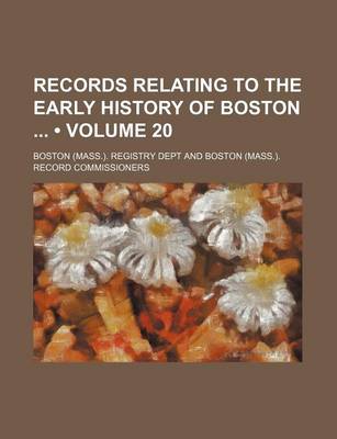 Book cover for Records Relating to the Early History of Boston (Volume 20)