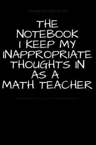 Cover of The Notebook I Keep My Inappropriate Thoughts In As A Math Teacher
