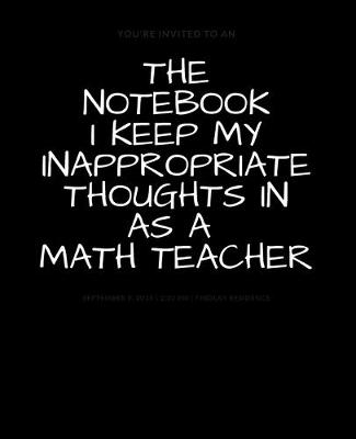 Book cover for The Notebook I Keep My Inappropriate Thoughts In As A Math Teacher