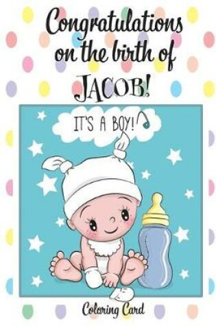 Cover of CONGRATULATIONS on the birth of JACOB! (Coloring Card)