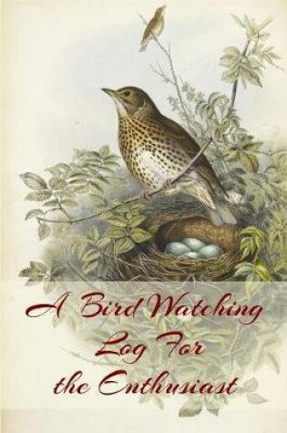 Cover of A Bird Watching Log For the Enthusiast