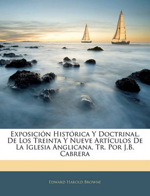 Book cover for Exposicion Historica y Doctrinal, de Los Treinta y Nueve Articulos de La Iglesia Anglicana, Tr. Por J.B. Cabrera