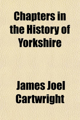 Book cover for Chapters in the History of Yorkshire; Being a Collection of Original Letters, Papers, and Public Documents, Illustrating the State of the County in the Reigns of Elizabeth, James I., and Charles I. Subscriber's Copy