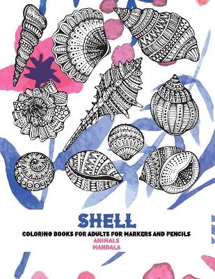 Cover of Mandala Coloring Books for Adults for Markers and Pencils - Animals - Shell