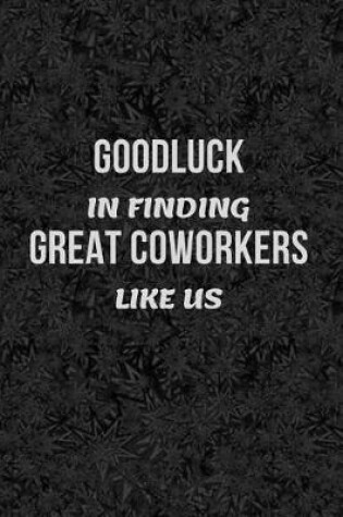 Cover of Good Luck In Finding Great Coworkers Like Us