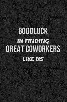 Book cover for Good Luck In Finding Great Coworkers Like Us