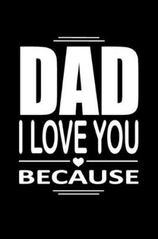 Cover of Dad I Love You Because