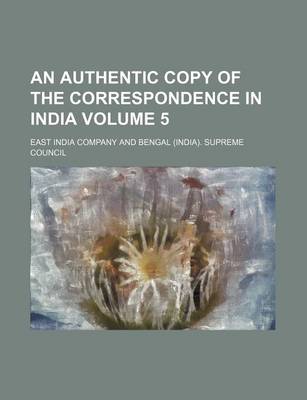 Book cover for An Authentic Copy of the Correspondence in India Volume 5