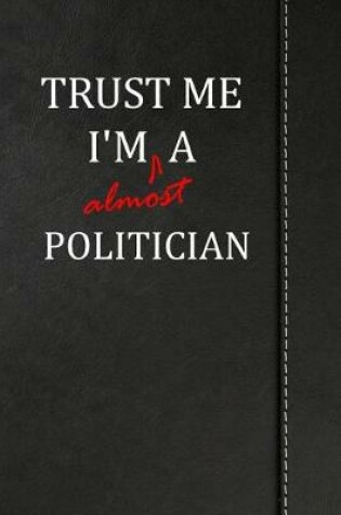 Cover of Trust Me I'm almost a Politician