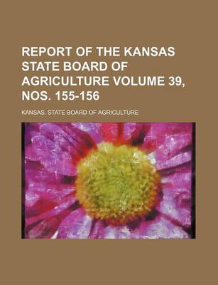 Book cover for Report of the Kansas State Board of Agriculture Volume 39, Nos. 155-156