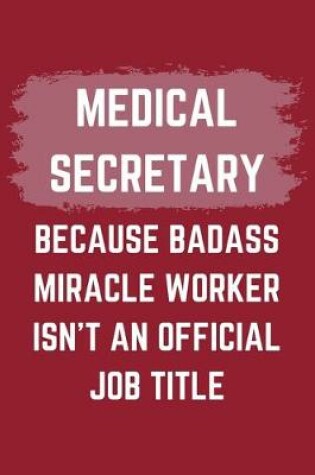 Cover of Medical Secretary Because Badass Miracle Worker Isn't An Official Job Title