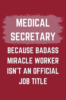 Book cover for Medical Secretary Because Badass Miracle Worker Isn't An Official Job Title