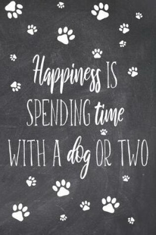 Cover of Happiness Is Spending Time With A Dog Or Two