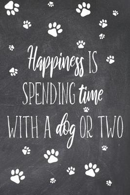 Book cover for Happiness Is Spending Time With A Dog Or Two