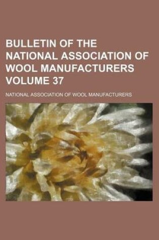 Cover of Bulletin of the National Association of Wool Manufacturers Volume 37