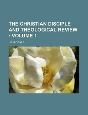 Book cover for The Christian Disciple and Theological Review (Volume 1)