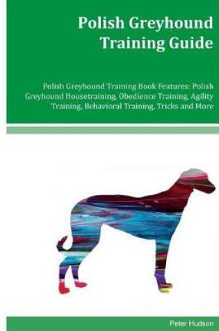 Cover of Polish Greyhound Training Guide Polish Greyhound Training Book Features