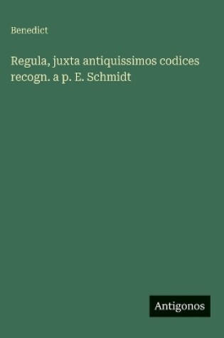 Cover of Regula, juxta antiquissimos codices recogn. a p. E. Schmidt