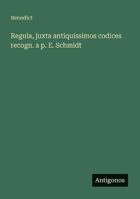 Book cover for Regula, juxta antiquissimos codices recogn. a p. E. Schmidt