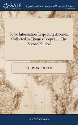 Book cover for Some Information Respecting America, Collected by Thomas Cooper, ... The Second Edition